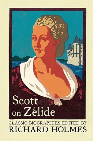 Scott on Zélide: The Portrait of Zélide by Richard Holmes