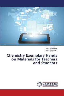Chemistry Exemplary Hands on Materials for Teachers and Students by O-Saki Kalafunja, William Francis