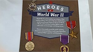 Heroes of World War II by Paul Beck, Anne Marie Walsh