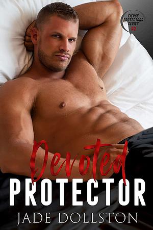 Devoted Protector by Jade Dollston, Jade Dollston