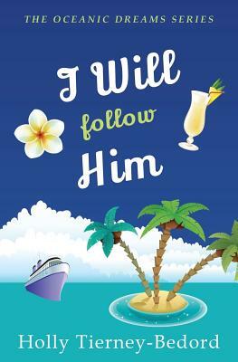 I Will Follow Him: Oceanic Dreams Book 5 by Holly Tierney-Bedord