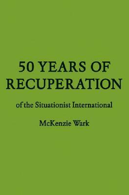50 Years of Recuperation of the Situationist International by McKenzie Wark