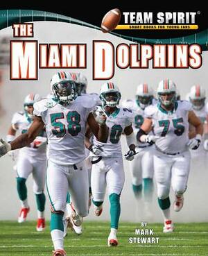 The Miami Dolphins by Mark Stewart