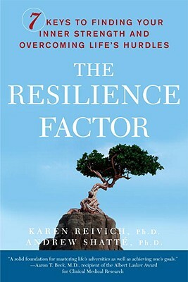 The Resilience Factor: 7 Keys to Finding Your Inner Strength and Overcoming Life's Hurdles by Karen Reivich, Andrew Shatte