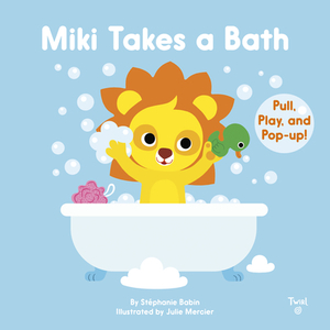 Miki Takes a Bath: Pull, Play, and Pop-Up! by Stéphanie Babin
