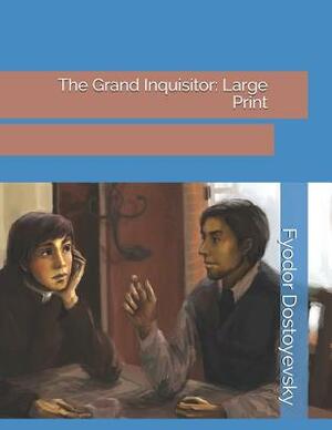 The Grand Inquisitor: Large Print by Fyodor Dostoevsky