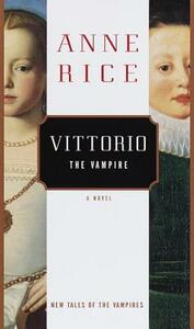 Vittorio, the Vampire by Anne Rice