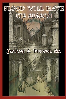 Blood Will Have Its Season by Joseph S. Pulver Sr.