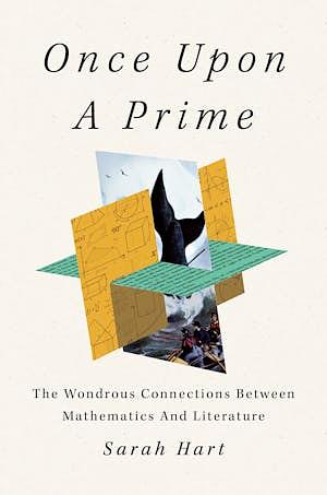 Once Upon a Prime: The Wondrous Connections Between Mathematics and Literature by Sarah Hart