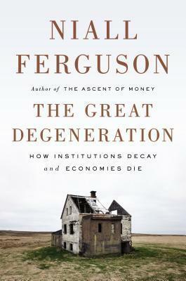 The Great Degeneration by Niall Ferguson