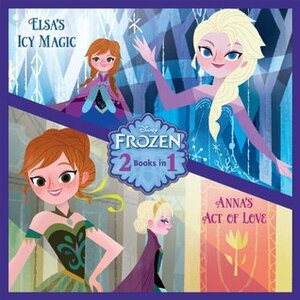 Disney Frozen - Elsa's Icy Magic & Anna's Act of Love (2 Books in 1) by The Walt Disney Company, Lisa Ann Marsoli