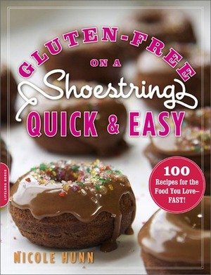 Gluten-Free on a Shoestring, Quick and Easy: 100 Recipes for the Food You Love--Fast! by Nicole Hunn