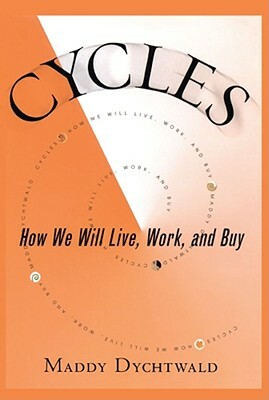 Cycles: How We Will Live, Work and Buy by Maddy Dychtwald