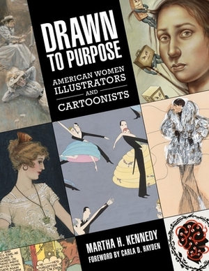 Drawn to Purpose: American Women Illustrators and Cartoonists by Martha H. Kennedy