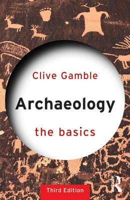 Archaeology: The Basics by Clive Gamble