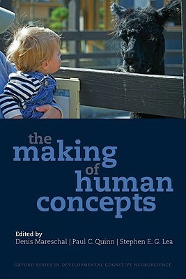 The Making of Human Concepts by Denis Mareschal, Paul C. Quinn, Stephen E. G. Lea