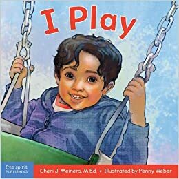 I Play: A book about discovery and cooperation by Cheri J Meiners, Penny Weber