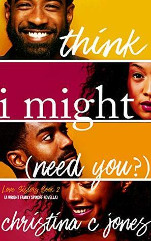 I Think I Might Need You by Christina C. Jones