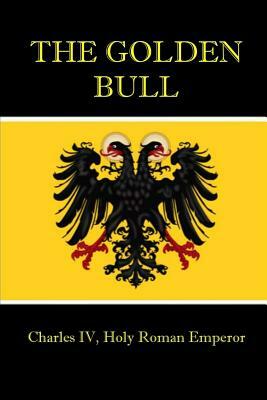 The Golden Bull: 1356 Ad by Charles IV
