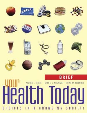 Your Health Today, Brief: Choices in a Changing Society [With Other] by Sara L. C. MacKenzie, David M. Rosenthal, Michael L. Teague