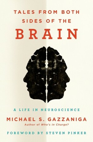 Tales from Both Sides of the Brain: A Life in Neuroscience by Steven Pinker, Michael S. Gazzaniga