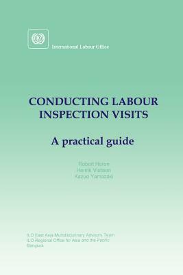 Conducting labour inspection visits. A practical guide by Kazuo Yamazaki, Robert Heron, Henrik Vistisen