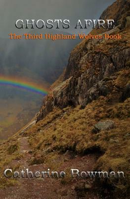 Ghosts Afire: The Third Highland Wolves Book by Catherine Bowman