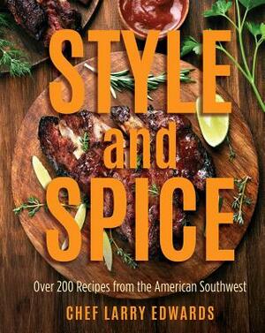 Style and Spice: Over 200 Recipes from the American Southwest by Larry Edwards