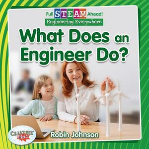 What Does an Engineer Do? by Robin Johnson