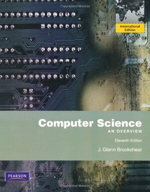 Computer Science: An Overview by J. Glenn Brookshear