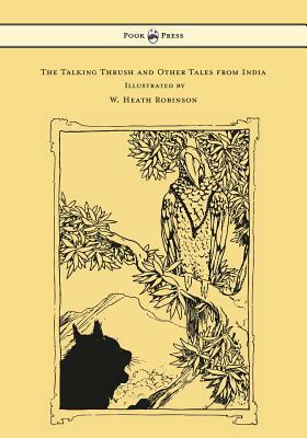 The Talking Thrush and Other Tales from India - Illustrated by W. Heath Robinson by W.H.D. Rouse