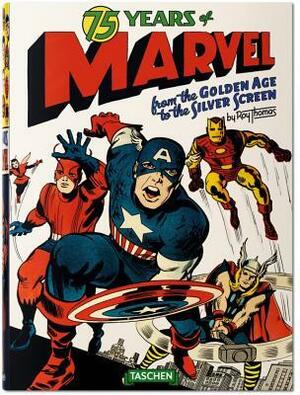 75 Years of Marvel Comics: From the Golden Age to the Silver Screen by Roy Thomas