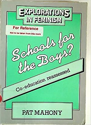 Schools For The Boys?: Co Education Reassessed by Pat Mahony