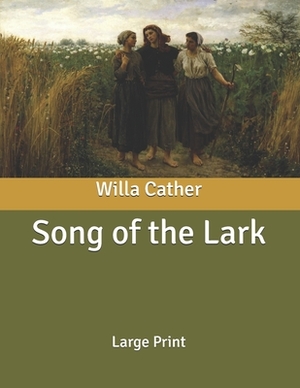 Song of the Lark: Large Print by Willa Cather