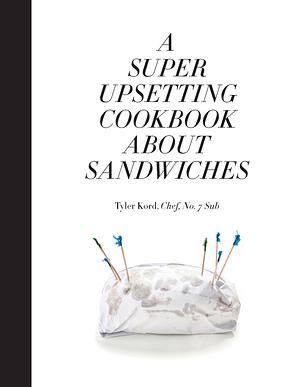 A Super Upsetting Cookbook About Sandwiches by William Wegman, Tyler Kord