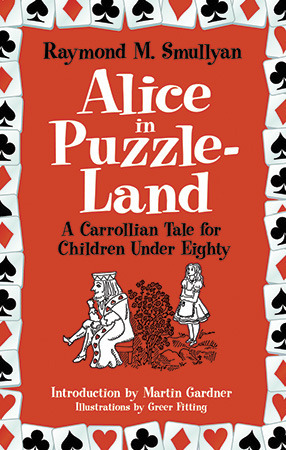 Alice in Puzzle-Land: A Carrollian Tale for Children Under Eighty by Martin Gardner, Raymond M. Smullyan, Greer Fitting