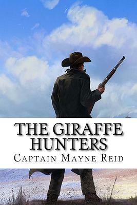 The Giraffe Hunters by Captain Mayne Reid