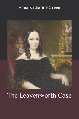 The Leavenworth Case by Anna Katharine Green