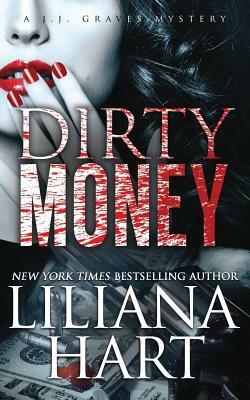 Dirty Money: A J.J. Graves Mystery by Liliana Hart