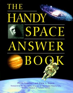 The Handy Space Answer Book by Diane L. Dupuis, Neil deGrasse Tyson, Phillis Engelbert