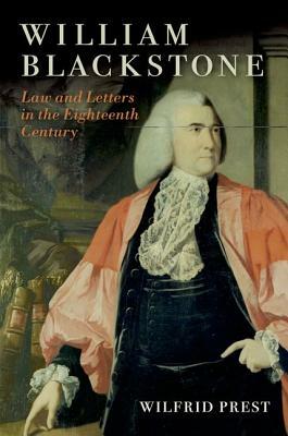 William Blackstone: Law and Letters in the Eighteenth Century by Wilfrid Prest