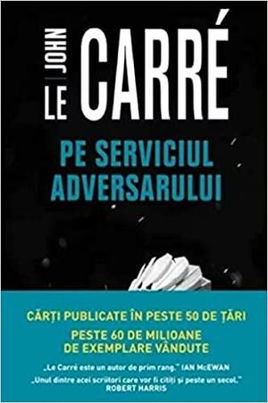 Pe serviciul adversarului by John le Carré