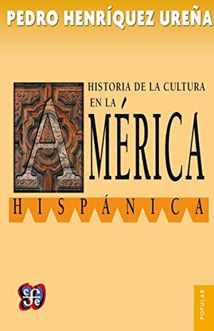 Historia de la cultura en la América hispánica: 0 by Pedro Henríquez Ureña