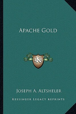 Apache Gold by Joseph A. Altsheler