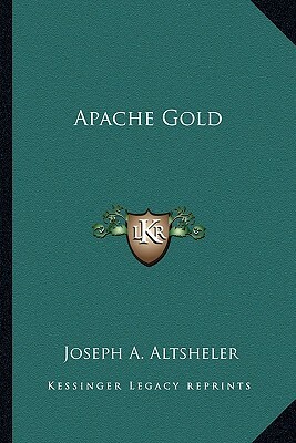 Apache Gold by Joseph A. Altsheler