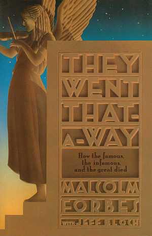 They Went That-A-Way:How the Famous, the Infamous, and the Great Died by Malcolm Forbes, Jeff Bloch