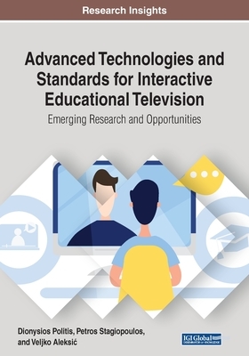 Advanced Technologies and Standards for Interactive Educational Television: Emerging Research and Opportunities by 