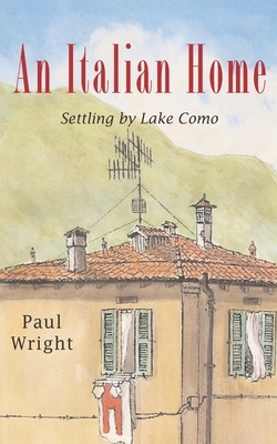 An Italian Home: Settling by Lake Como by Paul Wright