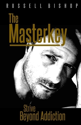 The Masterkey: Strive Beyond Addiction by Russell Bishop