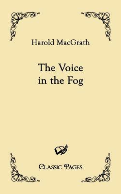 The Voice in the Fog by Harold Macgrath